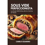 Sous Vide Perfeccionista: La Guía Definitiva de la Cocina al Vacío (Crudo y Sin Filtro)