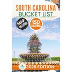 South Carolina Bucket List: The Experts Guide to Explore 150 Adventures in Hidden Trails, Wild Swamps, Lost Ruins, Mountain Ridges, Secret Islands & Rock Wonders (Interactive Map Included)