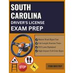 SOUTH CAROLINA DRIVER'S LICENSE EXAM PREP: Outsmart the SC DMV Test with Real Practice Questions, Study Aids, DUI Laws, and Full-Color Road Sign Visuals — All Explained for Success