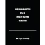 SOUTH CAROLINA STATUTES TITLE 20 DOMESTIC RELATIONS 2025 EDITION