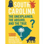 South Carolina: The Unexplained, the Absurd, and the True