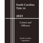 South Carolina Title 16 - Crimes and Offenses 2025