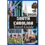 South Carolina Travel Guide 2025