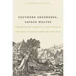 Southern Shepherds, Savage Wolves: Presbyterian Domestic Missionaries and Race in South Carolina, 1802-1874