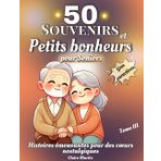 Souvenirs et Petits Bonheurs pour Seniors: Des récits courts et inspirants, basés sur des histoires vraies, conçus pour divertir, éveiller la curiosité et captiver les seniors