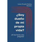 ¿Soy dueño de mi propia vida?: ¡Te haz hecho esta pregunta!