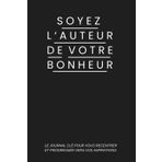 Soyez l'auteur de votre bonheur: Le journal clé pour vous recentrer et progresser vers vos aspirations