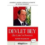 SÖYLEDİKLERİ, YAPTIKLARI VE HAKKINDA YAZILANLAR ILE DR. DEVLET BAHÇELİ DEVLET BEY BIR LIDER'IN POR - BURAK KILIÇASLAN