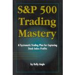 [S&p 500 Trading Mastery: A Systematic Trading Plan for Capturing Stock Index Profits] [By: Angle, Kelly] [January, 2002]