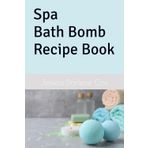 Spa Bath Bomb Recipe Book (Bath Bomb Recipes)