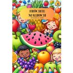 Spaß beim Lernen: Einzigartiges Malbuch mit 36 Früchten für kleine Künstler ab 3 Jahren – Entdecke, Male und Lerne!