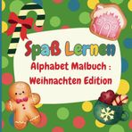Spaß Lernen : alphabet Malbuch : Weinachten Edition: Vorschule Malbuch mit einfach Leicht zu erkennen Bilder und gorße Ausmalflächer. ideal für kindergarten und Kinder ab 2 Jahre