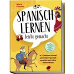 Spanisch lernen leicht gemacht: In 7 Lektionen schnell und einfach Spanisch sprechen auch ohne Vorkenntnisse - inkl. Kurzgeschichten, Hörverständnis, Übungen, Vokabellisten & gratis Audiodateien