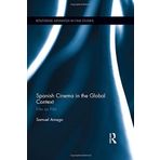 Spanish Cinema in the Global Context: Film on Film (Routledge Advances in Film Studies) by Samuel Amago (2013-05-23)
