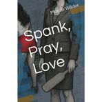 Spank, Pray, Love
