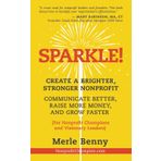 Sparkle!: Create a Brighter, Stronger Nonprofit: Communicate Better, Raise More Money, and Grow Faster (For Nonprofit Champions and Visionary Leaders)