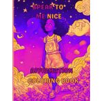 SPEAK TO ME NICE CHILDREN'S AFFIRMATION COLORING BOOK: BLACK GIRL AFFIRMATION COLORING BOOK