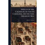 Speech of Mr. Calhoun, of South Carolina, on the Sub-treasury Bill