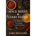 Spice Mixes & Curry Pastes: Homemade Blends for Authentic Flavour in Every Dish