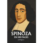 Spinoza : l’essentiel de sa pensée en 100 pages: Une exploration de la nature humaine, qui révèle les tensions entre nos passions et la rationalité