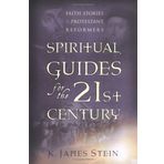Spiritual Guides for the 21st Century: Faith Stories of the Protestant Reformers