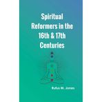 Spiritual Reformers In The 16th & 17th Centuries