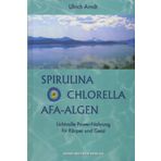 Spirulina, Chlorella, AFA-Algen: Lichtvolle Power-Nahrung für Körper und Geist