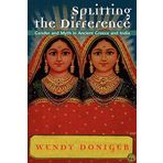 Splitting the Difference: Gender and Myth in Ancient Greece and India (Jordan Lectures in Comparative Religion, 1996-1997 : School of Oriental and African Studies University of London) by Wendy