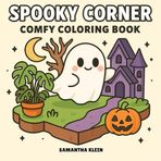 Spooky Corner: Comfy Coloring Book Featuring Ghostly Characters in Cozy Moments