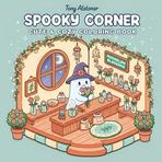 Spooky Corner: Cute & Cozy Halloween Coloring Book: Adorable Halloween Scenes for Kids' Creative Relaxation