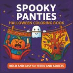 Spooky Panties Halloween Coloring Book - Bold and Easy: A Creepy-Funny Halloween Coloring tRIP for Adult Witches, Weirdos & Color Rebels — The Perfect ... Mischief Maker Inside You (Panties Coloring)