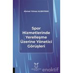 Spor Hizmetlerinde Yerelleşme Üzerine Yönetici Görüşleri - Ahmet Yılmaz Albayrak