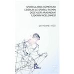 Sporcularda Hizmetkar Liderlik İle Sporcu Tatmin Düzeyleri Arasındaki İlişkinin İncelenmesi / Şıh Mehmet Yiğit