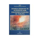 SPORDA ŞİDDETİN VE DÜZENSİZLİĞİN ÖNLENMESİ KANUNU VE YORUMU - ERDENER YURTCAN