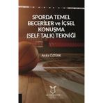 Sporda Temel Beceriler ve İçsel Konuşma (Self Talk) Tekniği / Akademisyen Kitabevi / 9786257106139