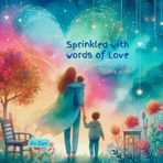 Sprinkled with Words of Love, An Encouraging Children's Book, ages 4-8: Loving words for kids, Motivational and uplifting, a children's picture book, ... words that foster a healthy Heart & Mind.