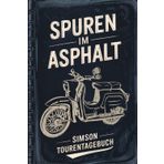 Spuren Im Asphalt Simson Schwalbe Touren-Buch: Simson Buch zum Eintragen von Mopedtouren, Wartungen, Reperaturen und Kraftstoffverbrauch