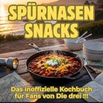 Spürnasen-Snacks: Das inoffizielle Kochbuch für Fans von Die drei !!! 40 Rezepte für jedes Kochlevel: schnell, lecker, einfach