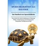 SPURSCHILDKRÖTEN ALS HAUSTIER: Das Handbuch zur Spurschildkröte: Eine Schritt-für-Schritt-Anleitung zur Fütterung, Pflege, Unterbringung und Versorgung der drittgrößten Schildkröte der Welt