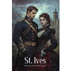 St. Ives By Robert Louis Stevenson (Illustrated & Annotated): A Dashing Tale of Romance and Escape in Napoleonic Wars