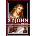 St John the Apostle: Nine Days to Grow in Divine Intimacy and Apostolic Authority