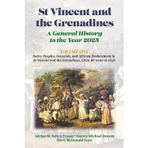St Vincent and the Grenadines: A General History to the Year 2025: Volume 1: Native Peoples, Genocide, and African Enslavement in St Vincent and the Grenadines, Circa BP 5000 to 1838