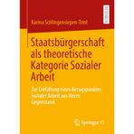 Staatsbürgerschaft ALS Theoretische Kategorie Sozialer Arbeit: Zur Entfaltung Eines Bezugspunktes Sozialer Arbeit Aus Ihrem Gegenstand