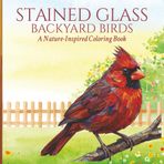 Stained Glass Backyard Birds: A Relaxing Coloring Book for Adults Featuring Beautiful Birds in Stained Glass Style
