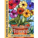 Stained Glass Flowers Vol. 2: A Coloring Book of Mosaic Floral Designs: 50+ All-New Stained Glass Flower and Pot Illustrations for Adults and Teens