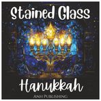 Stained Glass Hanukkah: Fun Holiday Celebration Coloring Book For All Ages: Beautiful Menorahs, Dreidels, and Festive Designs to Color and Celebrate ... of Lights (Stained Glass Holiday Series)