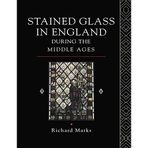 [Stained Glass in England During the Middle Ages] [By: Marks, Richard] [April, 2014]