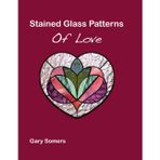 Stained Glass Patterns of Love: Collection of Hearts Stained Glass Patterns by Gary Somers