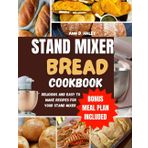STAND MIXER BREAD COOKBOOK: The beginners essential recipe guide to making easy dough for baking,muffins ,and more