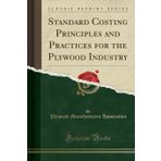 Standard Costing Principles and Practices for the Plywood Industry (Classic Reprint)
